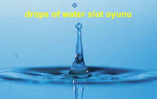 drops of water slot oyunu